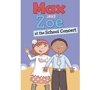 Max and Zoe: Max and Zoe at the School Concert