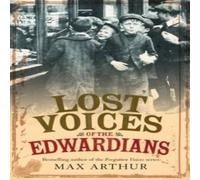 Max Arthur Lost Voices of the Edwardians: 1901-1910 in Their Own Words Max Arthur Multicolor
