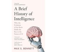 Max Bennett - A Brief History of Intelligence Why the Evolution of t - G245z