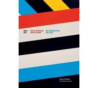 Max Bill: No Beginning, No End: A Retrospective Marking the Centenary of the Artist, Designer, Architect, Typographer and Theoretician
