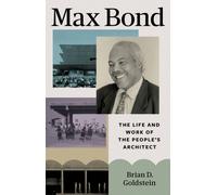 Max Bond : The Life and Work of the People's Architect
