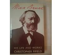 Max Bruch: His Life and Works