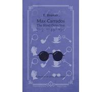Max Carrados - The Blind Detective: A selection of classic short stories