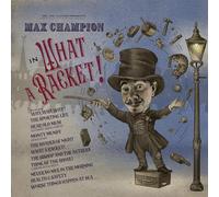 Max Champion - Mr. Joe Jackson Presents: Max Champion in “What A Racket!”