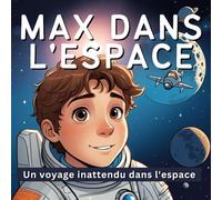 Max dans l'espace :Une excursion inattendue dans l'espace: Le livre pour les petits astronautes - Livre de chevet pour les enfants à partir de 3 ans