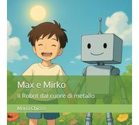 Max e Mirko: Il Robot dal cuore di metallo