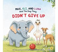 Max, Eli, and Luna and The Day They Didn’t Give Up: A Heartfelt Children’s Book About Friendship, Big Feelings, and Kindness with Gentle Bilingual Spanish Words