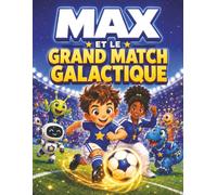 Max et le grand match galactique: Un album jeunesse de football sur le courage et l’esprit d’équipe pour les enfants de 3 à 5 ans