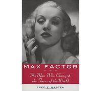 Max Factor: The Man Who Changed the Faces of the World: 0