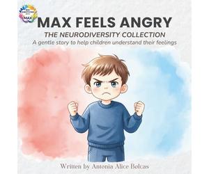 Max Feels Angry: The Neurodiversity Collection - A story to help every child understand and calm their big feelings: 1 (Big Emotions with Max)