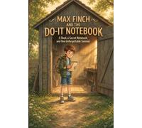 Max Finch and the Do-It Notebook: A Screen-Free Adventure Story with 12 Real-Life Challenges for Kids Who'd Rather Be Outside