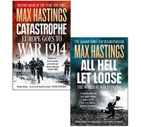 Max Hastings Collection 2 Books Set (Catastrophe Europe Goes to War 1914, All Hell Let Loose)