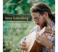Max Hattwich; Johannes Wieners; Jonathan Boudevin - The Art of Lute - Works by Hans Judenkonig