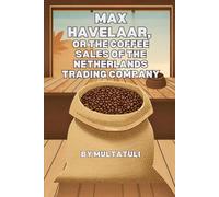 Max Havelaar, or The Coffee Sales of the Netherlands Trading Company