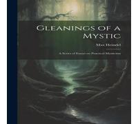 Max Heindel Gleanings of a Mystic; a Series of Essays on Practical Mysticism Max Heindel Multicolor