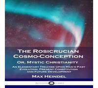 Max Heindel The Rosicrucian Cosmo-Conception, Or, Mystic Christianity: An Max Heindel Multicolor