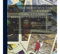 Max Heindel The Rosicrucian Cosmo-conception, or, Mystic Christianity: An Max Heindel Multicolor
