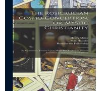 Max Heindel The Rosicrucian Cosmo-conception, or, Mystic Christianity: An Max Heindel Multicolor