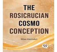 Max Heindel The Rosicrucian Cosmo Conception Paperback Book Max Heindel Multicolor