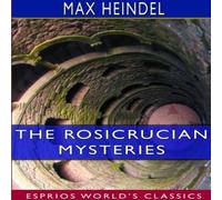 Max Heindel The Rosicrucian Mysteries (Esprios Classics) Paperback Book Max Heindel Multicolor