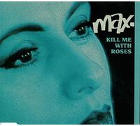 Max - Kill me with roses [Single-CD]