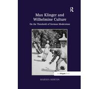 Max Klinger and Wilhelmine Culture: On the Threshold of German Modernism