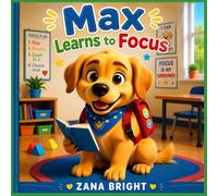 Max Learns to Focus (Zana Bright Kids: School Days SEL)