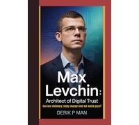 Max Levchin: Architect of Digital Trust: Can One Visionary Really Change How the World Pays?
