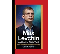 Max Levchin: Architect of Digital Trust: Can One Visionary Really Change How the World Pays?