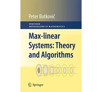 Max-linear Systems: Theory and Algorithms (Springer Monographs in Mathematics)