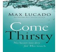 Max Lucado A Come Thirsty Paperback Book Max Lucado Multicolor
