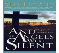 Max Lucado A & the Angels Were Silent: Walking with Christ Toward the Cross Max Lucado Multicolor