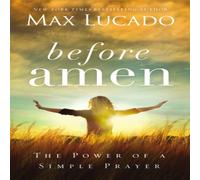 Max Lucado Before Amen: The Power of a Simple Prayer Paperback Book Max Lucado Multicolor