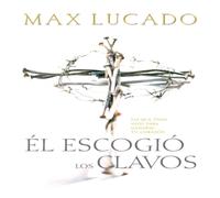 Max Lucado El Escogio los Clavos = He Chose the Nails = He Chose the Nails Max Lucado Multicolor