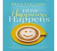 Max Lucado How Happiness Happens: Finding Lasting Joy in a World of Max Lucado Multicolor
