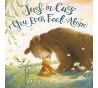 Max Lucado Just in Case You Ever Feel Alone Board book Book Max Lucado Multicolor