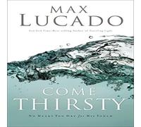 Max Lucado The Come Thirsty: Receive What Your Soul Longs for (Leaders Guide) Max Lucado Multicolor
