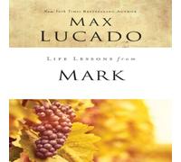 Max Lucado The Life Lessons from Mark: A Life-Changing Story Paperback Book Max Lucado Multicolor