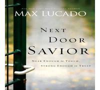 Max Lucado The Next Door Savior: Near Enough to Touch, Strong Enough to Trust Max Lucado Multicolor