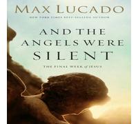 Max Lucado The & the Angels Were Silent: The Final Week of Jesus Paperback Book Max Lucado Multicolor