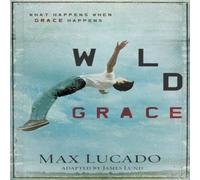Max Lucado The Wild Grace: What Happens When Grace Happens Paperback Book Max Lucado Multicolor