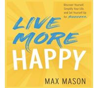 Max Mason Live More Happy: Discover Yourself, Simplify Your Life & Set Max Mason Multicolor