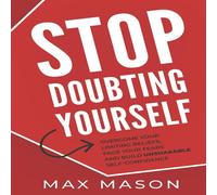 Max Mason Stop Doubting Yourself: Overcome Your Limiting Beliefs, Face Your Max Mason Multicolor