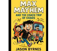 Max Mayhem and The Coach Trip of Chaos (Max Mayhem and the Mischievous Squad)