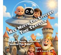 Max Meets The Littlest Time Traveler: A Time Travel Adventure Through The Ages (Pop G's Wonderworld Children's Books)