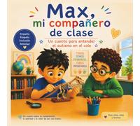 Max, mi compañero de clase: Un cuento para entender el autismo en el cole