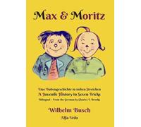 Max & Moritz Bilingual: Eine Bubengeschichte in sieben Streichen - A Juvenile History in Seven Tricks