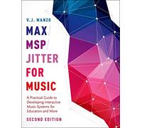 Max/MSP/Jitter for Music: A Practical Guide to Developing Interactive Music Systems for Education and More