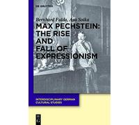 Max Pechstein: The Rise and Fall of Expressionism (Interdisciplinary German Cultural Studies)