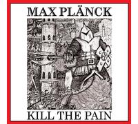 Max Planck - Kill the Pain